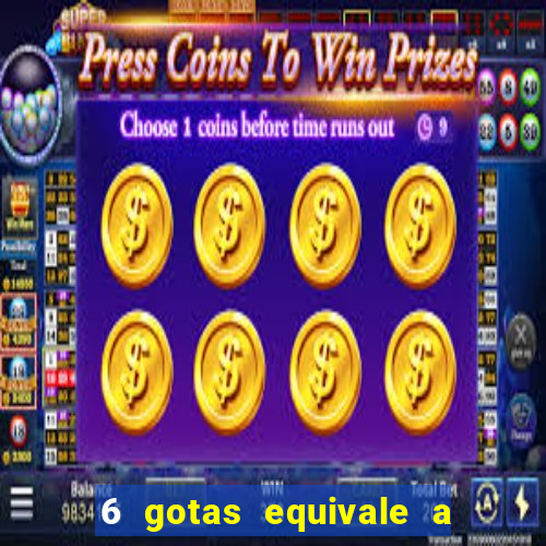 6 gotas equivale a quantos ml